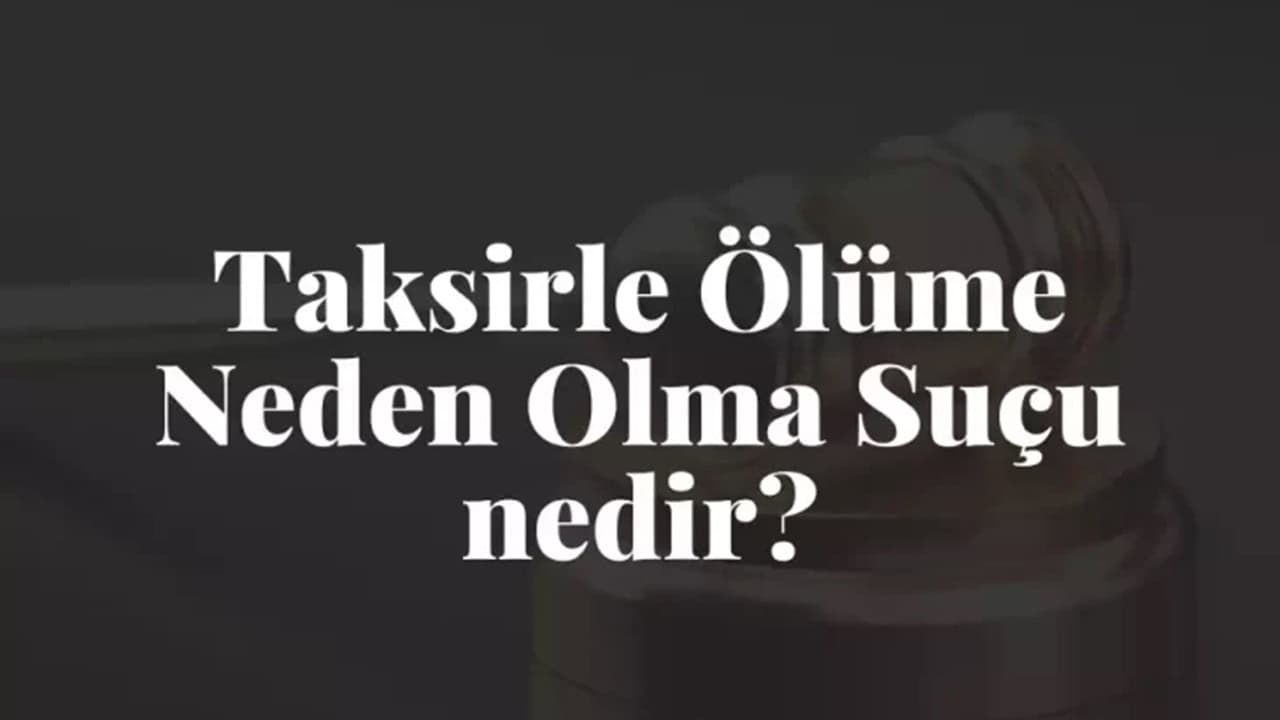 Taksirle Ölüme Neden Olma Nedir Hukuki Detaylar ve Cezai Sorumluluklar