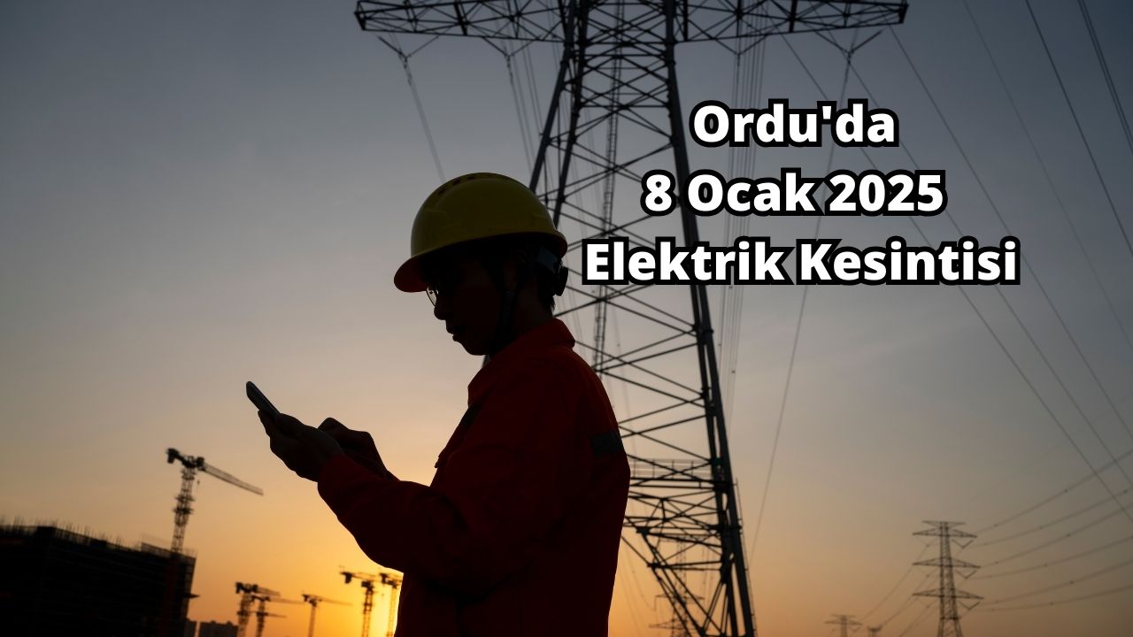 Ordu 8 Ocak 2025 Elektrik Kesintisi