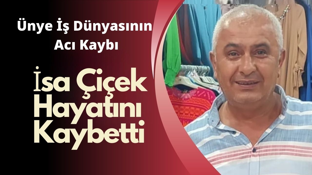 İsa Çiçek Hayatını Kaybetti